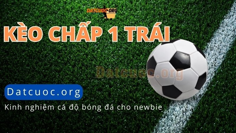 Đạt cược kèo chấp 1 trái