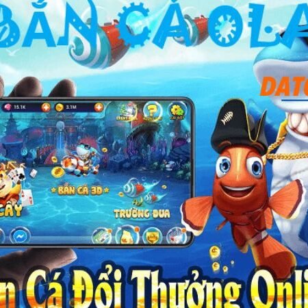 Bắn cá Ola – Hướng dẫn cách chơi chi tiết nhất