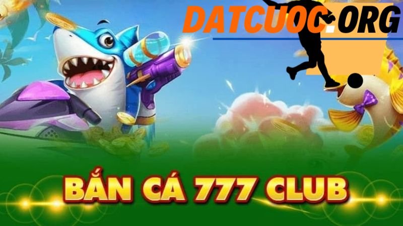 Giới thiệu game Bắn cá 777 Club 