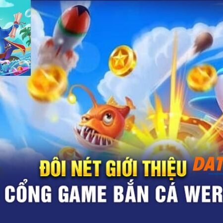 Game bắn cá werik – Game bắn cá đổi thưởng chất lượng cao