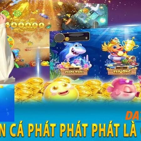 Bắn cá Phát phát phát – Hướng dẫn cách chơi hay nhất năm 2024