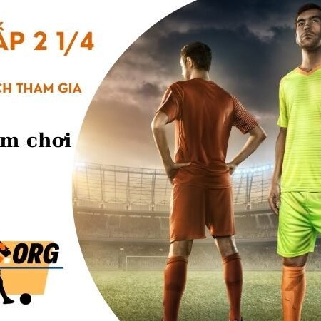 Kèo chấp 2 1/4 là gì? Hướng dẫn cách đọc và cách tính kèo chấp 2 1/4