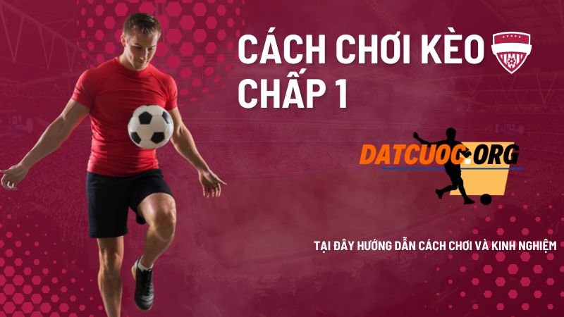 Cách đọc và chơi kèo chấp 1 trái trong kèo nhà cái