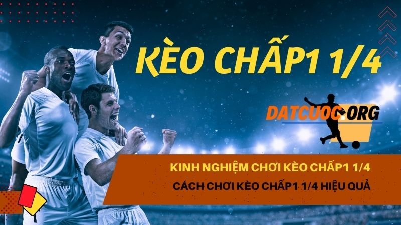 Hướng dẫn cách tham gia kèo chấp1 1/4 một cách chi tiết và dễ hiểu nhất