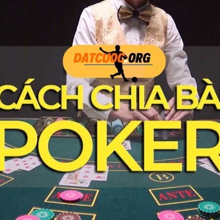 Hướng dẫn cách chia bài và xào bài Poker- Chuẩn quốc tế