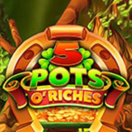 5 Pots O’Riches Slot