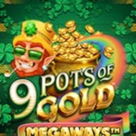 9 Hũ Vàng Megaways – 9 Pots of Gold Megaways Slot