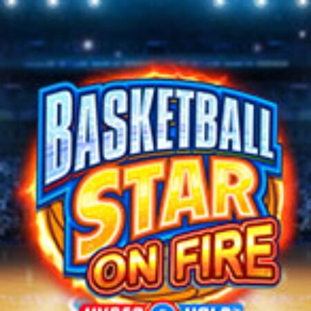 Siêu Bóng Rổ Rực Lửa – Basketball Star on Fire Slot