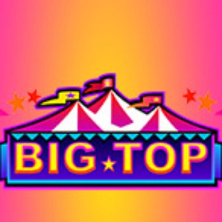 Rạp Xiếc Big Top – Big Top Slot