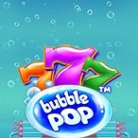 Bong Bóng Phát Nổ – Bubble Pop Slot