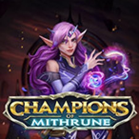 Nhà vô địch của Mithrune – Champions of Mithrune Slot