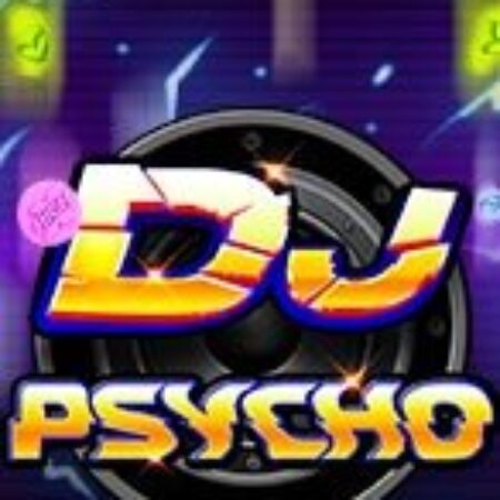 DJ Đại Chiến – DJ Psycho Slot