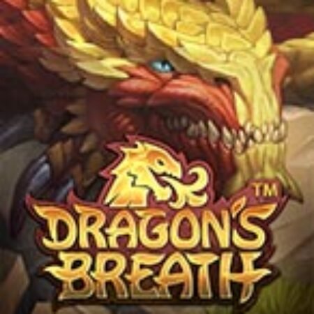 Hơi Thở Của Rồng – Dragon’s Breath Slot