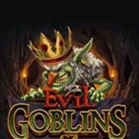 Yêu Tinh – xBomb – Evil Goblins xBomb Slot