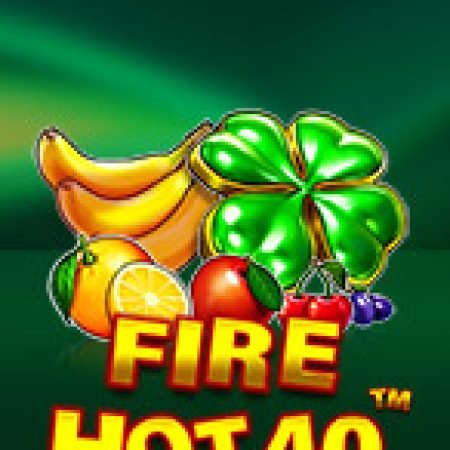 Lửa Cháy 40 – Fire Hot 40 Slot