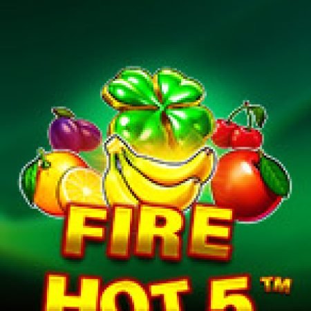 Lửa Cháy 5 – Fire Hot 5 Slot