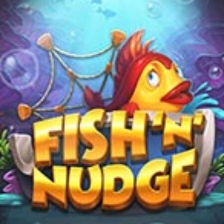 Fish ‘n’ Nudge Slot