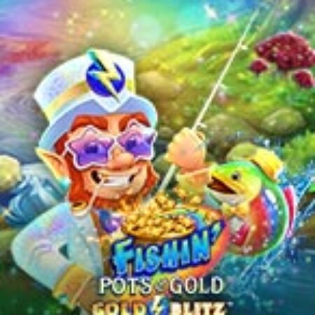 Câu Cá Vàng – Gold Blitz™ – Fishin’ Pots of Gold™ Gold Blitz™ Slot