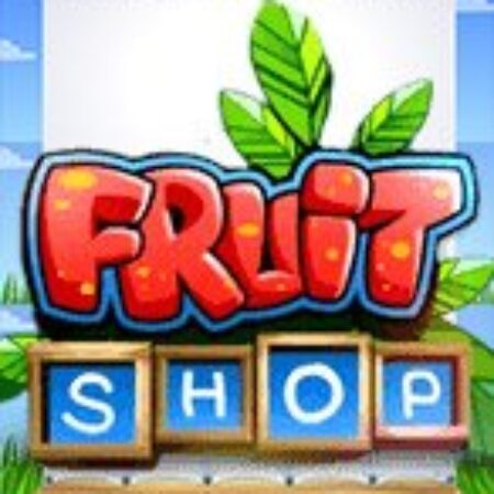 Tiệm Trái Cây – Fruit Shop Slot