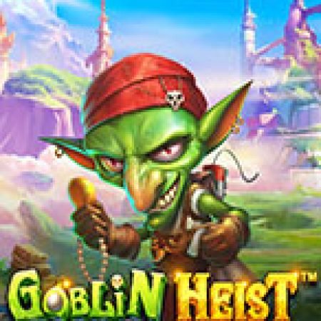 Siêu Trộm Quỷ Lùn – Goblin Heist Powernudge Slot