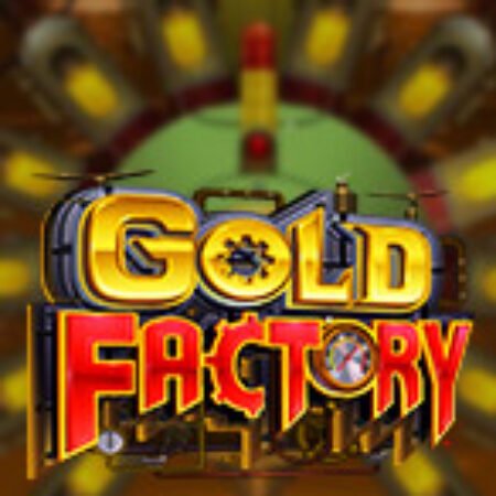 Nhà Máy Vàng – Gold Factory Slot