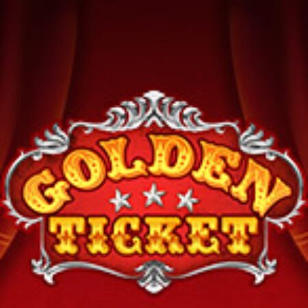 Chiếc Vé Vàng – Golden Ticket Slot