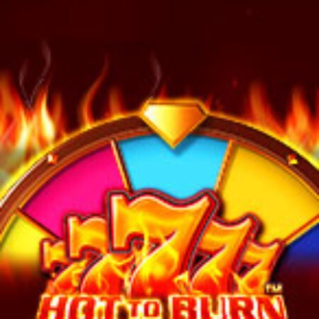 Sức Nóng Của Vòng Quay 777 – Hot to Burn Hold and Spin Slot