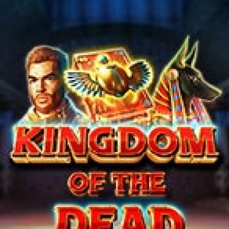 Vương Quốc Của Bóng Đêm – Kingdom of the Dead Slot