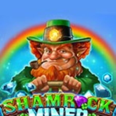 Mỏ vàng của Shamrock – Shamrock Miner Slot