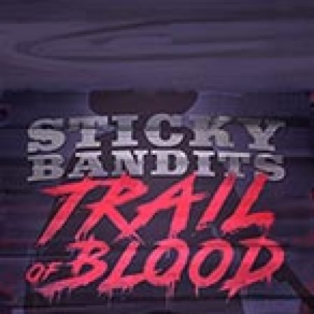 Sticky Bandits Trail of Blood Slot