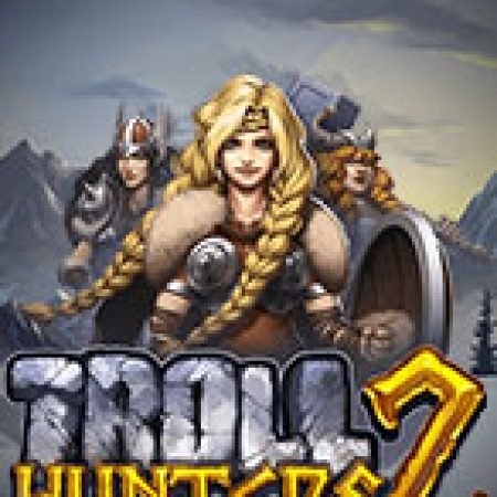 Săn Quái Vật 2 – Troll Hunters 2 Slot